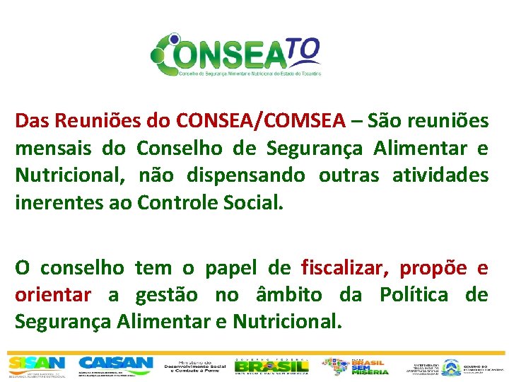 Das Reuniões do CONSEA/COMSEA – São reuniões mensais do Conselho de Segurança Alimentar e