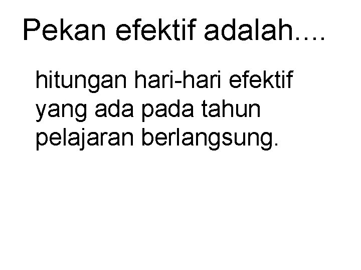 Pekan efektif adalah. . hitungan hari-hari efektif yang ada pada tahun pelajaran berlangsung. 