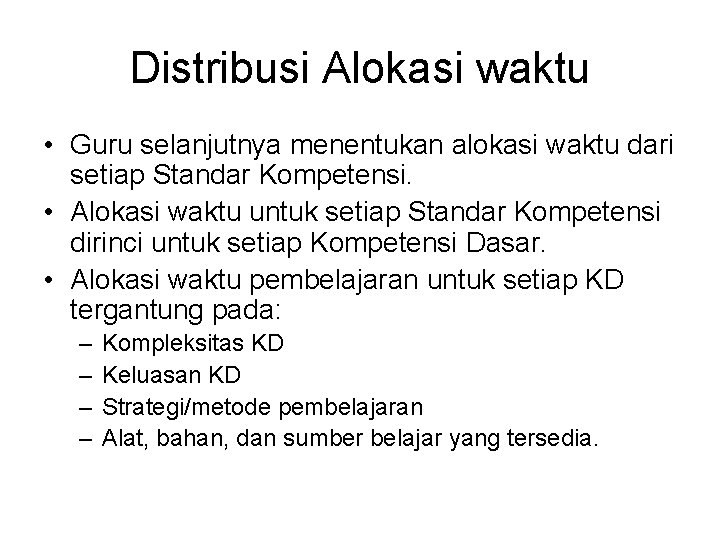 Distribusi Alokasi waktu • Guru selanjutnya menentukan alokasi waktu dari setiap Standar Kompetensi. •