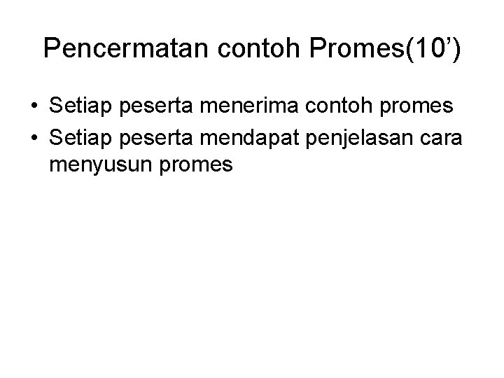 Pencermatan contoh Promes(10’) • Setiap peserta menerima contoh promes • Setiap peserta mendapat penjelasan