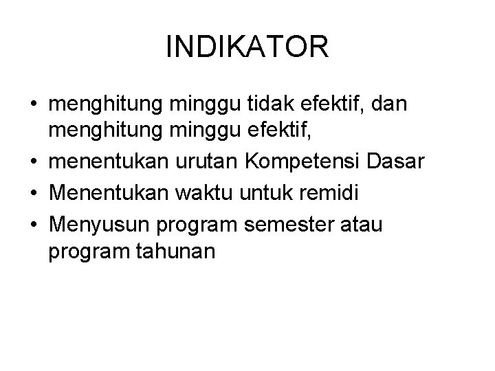 INDIKATOR • menghitung minggu tidak efektif, dan menghitung minggu efektif, • menentukan urutan Kompetensi