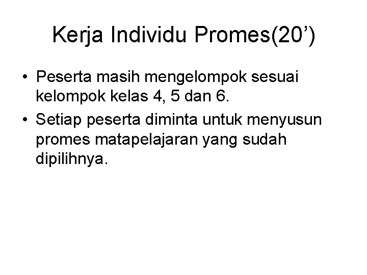 Kerja Individu Promes(20’) • Peserta masih mengelompok sesuai kelompok kelas 4, 5 dan 6.