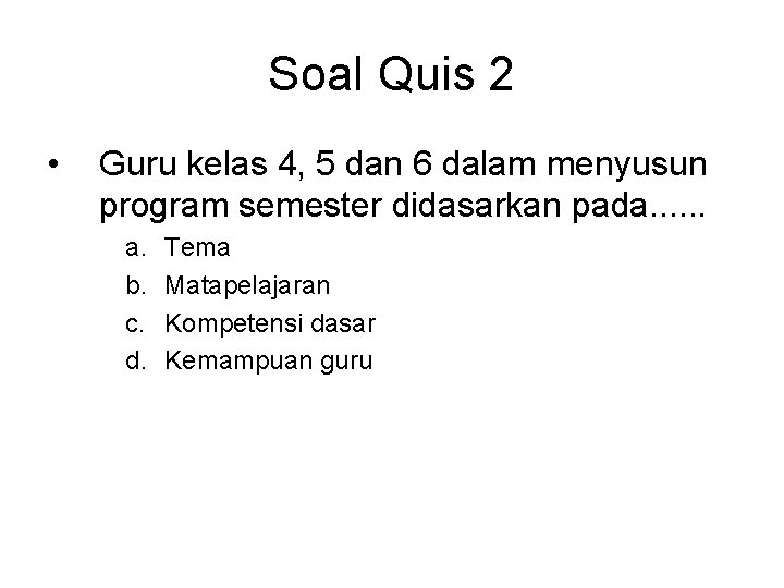 Soal Quis 2 • Guru kelas 4, 5 dan 6 dalam menyusun program semester