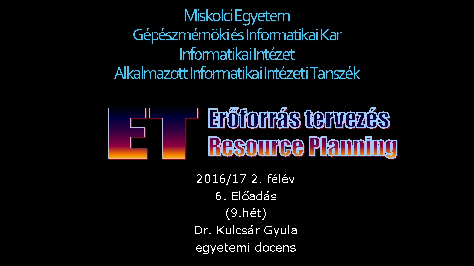 Miskolci Egyetem Gépészmérnöki és Informatikai Kar Informatikai Intézet Alkalmazott Informatikai Intézeti Tanszék 2016/17 2.