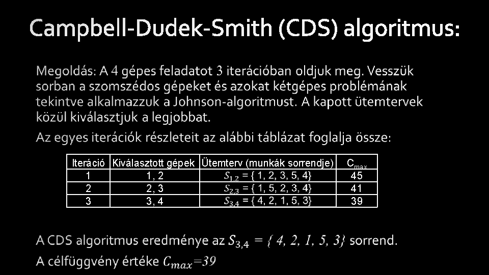  • Iteráció Kiválasztott gépek Ütemterv (munkák sorrendje) 1 1, 2 2 2, 3