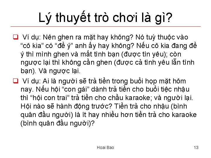 Lý thuyết trò chơi là gì? q Ví dụ: Nên ghen ra mặt hay