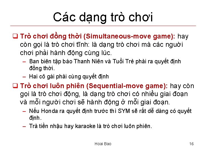 Các dạng trò chơi q Trò chơi đồng thời (Simultaneous-move game): hay còn gọi