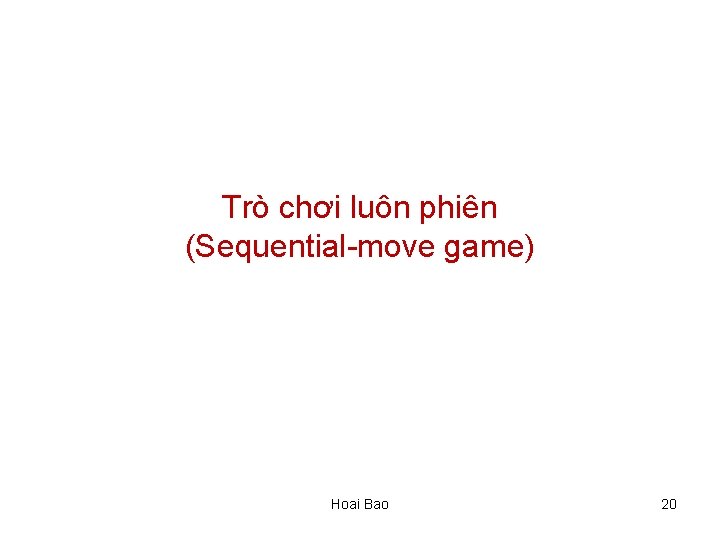 Trò chơi luôn phiên (Sequential-move game) Hoai Bao 20 