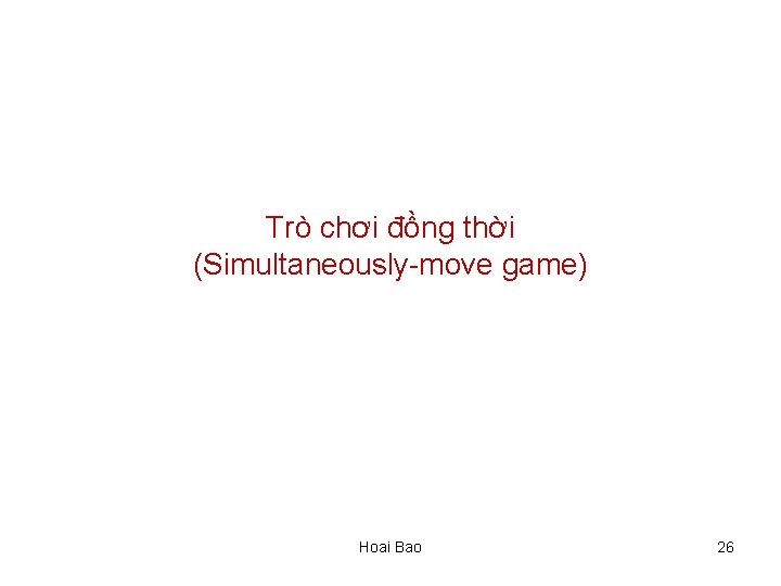 Trò chơi đồng thời (Simultaneously-move game) Hoai Bao 26 