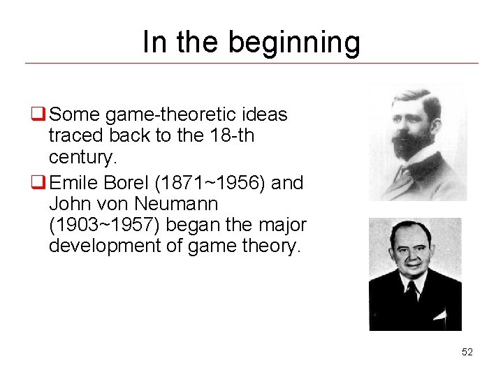 In the beginning q Some game-theoretic ideas traced back to the 18 -th century.