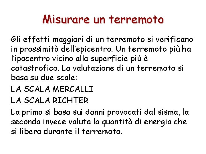 Misurare un terremoto Gli effetti maggiori di un terremoto si verificano in prossimità dell’epicentro.