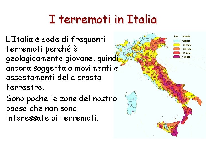 I terremoti in Italia L’Italia è sede di frequenti terremoti perché è geologicamente giovane, I terremoti in Italia L’Italia è sede di frequenti terremoti perché è geologicamente giovane,