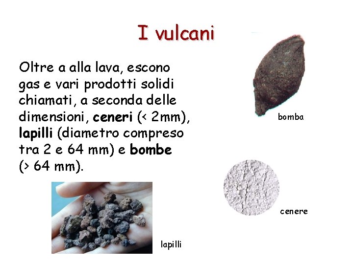 I vulcani Oltre a alla lava, escono gas e vari prodotti solidi chiamati, a I vulcani Oltre a alla lava, escono gas e vari prodotti solidi chiamati, a