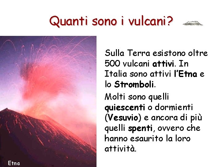 Quanti sono i vulcani? Sulla Terra esistono oltre 500 vulcani attivi. In Italia sono