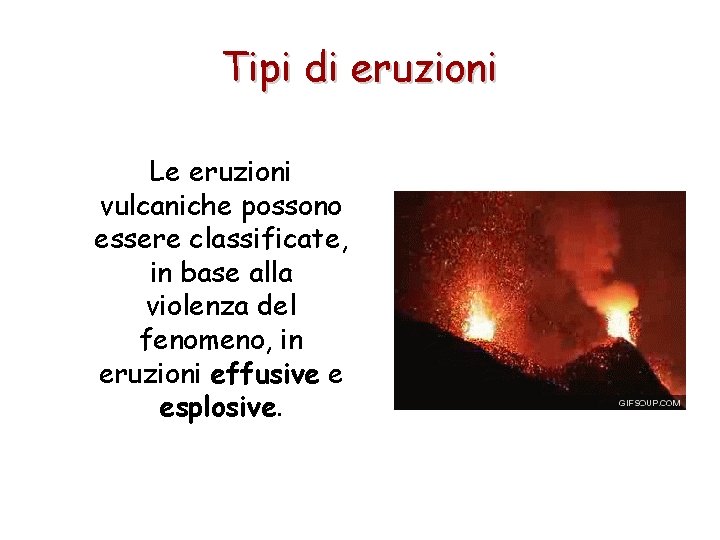 Tipi di eruzioni Le eruzioni vulcaniche possono essere classificate, in base alla violenza del