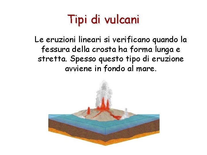 Tipi di vulcani Le eruzioni lineari si verificano quando la fessura della crosta ha