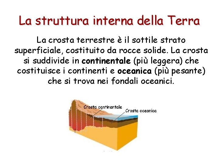 La struttura interna della Terra La crosta terrestre è il sottile strato superficiale, costituito