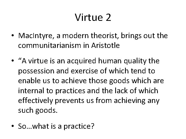 Virtue 2 • Mac. Intyre, a modern theorist, brings out the communitarianism in Aristotle