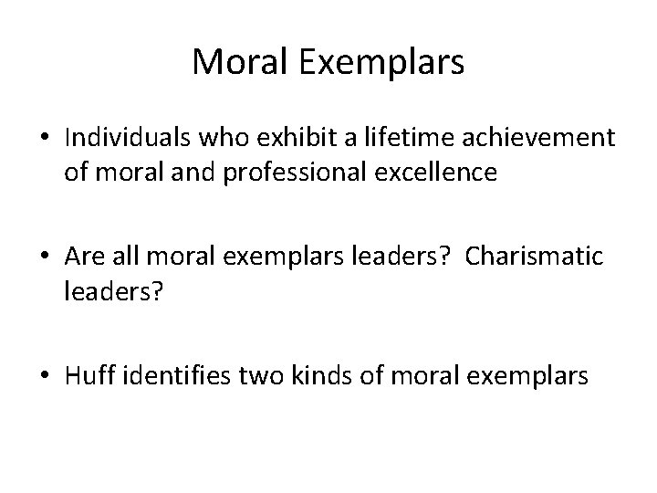 Moral Exemplars • Individuals who exhibit a lifetime achievement of moral and professional excellence