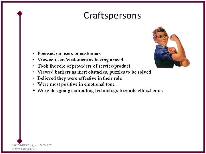 Craftspersons • • Focused on users or customers Viewed users/customers as having a need