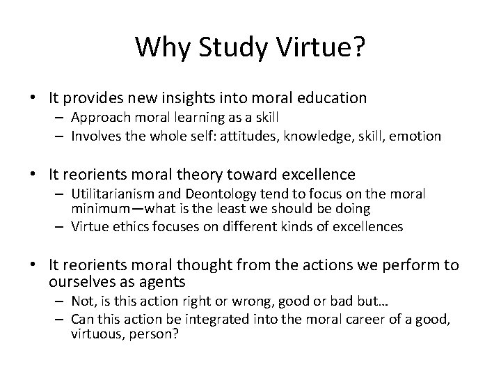 Why Study Virtue? • It provides new insights into moral education – Approach moral