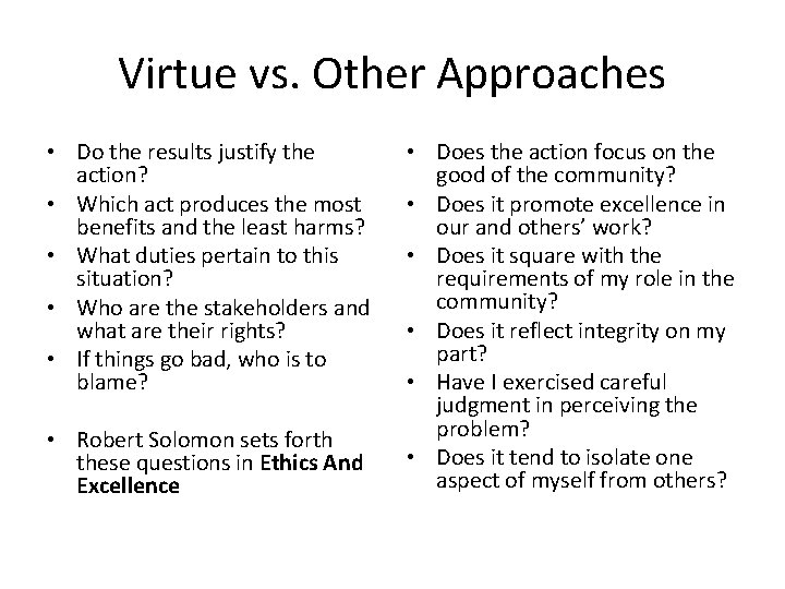 Virtue vs. Other Approaches • Do the results justify the action? • Which act