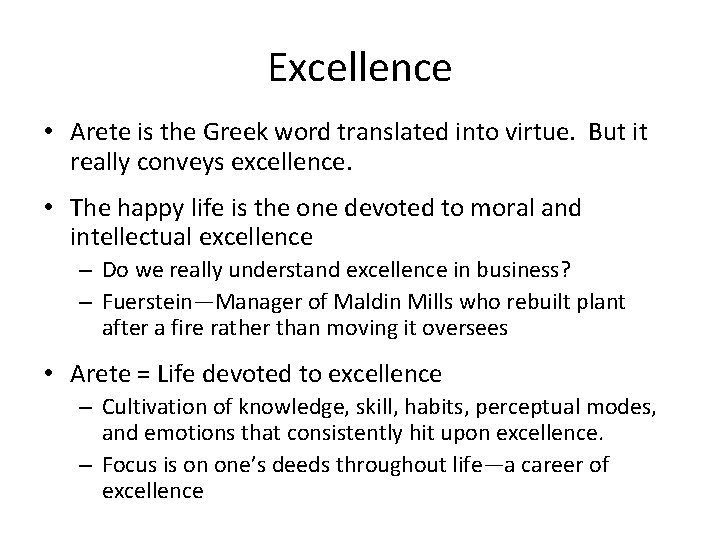 Excellence • Arete is the Greek word translated into virtue. But it really conveys