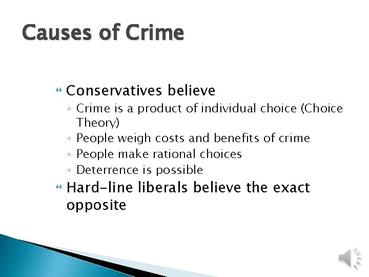 Causes of Crime Conservatives believe ◦ Crime is a product of individual choice (Choice