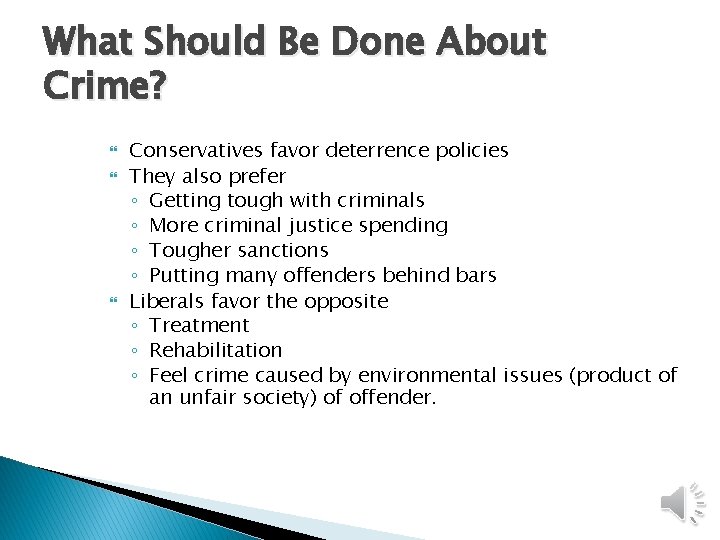 What Should Be Done About Crime? Conservatives favor deterrence policies They also prefer ◦