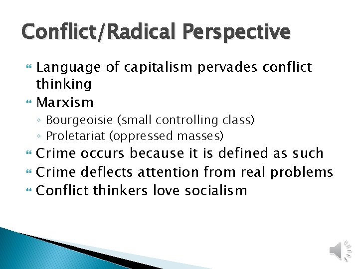 Conflict/Radical Perspective Language of capitalism pervades conflict thinking Marxism ◦ Bourgeoisie (small controlling class)