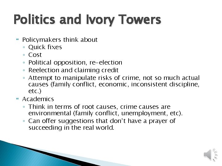 Politics and Ivory Towers Policymakers think about ◦ Quick fixes ◦ Cost ◦ Political