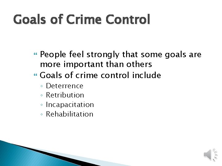 Goals of Crime Control People feel strongly that some goals are more important than