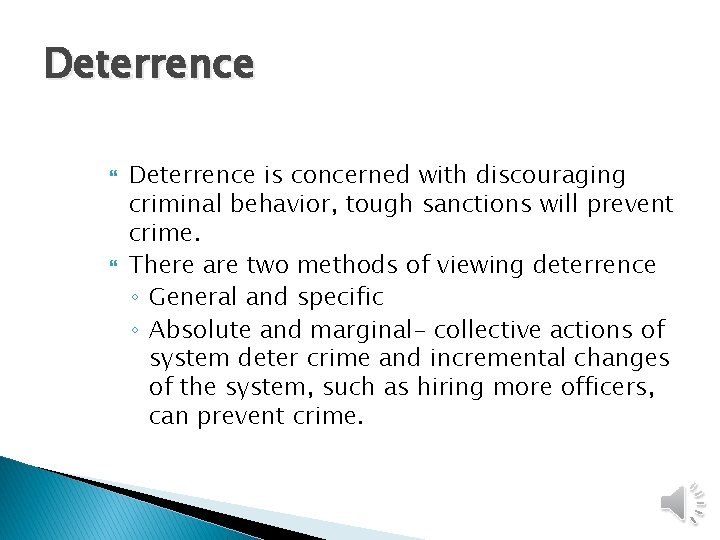 Deterrence is concerned with discouraging criminal behavior, tough sanctions will prevent crime. There are