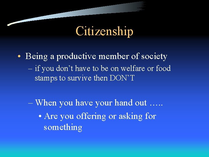 Citizenship • Being a productive member of society – if you don’t have to Citizenship • Being a productive member of society – if you don’t have to