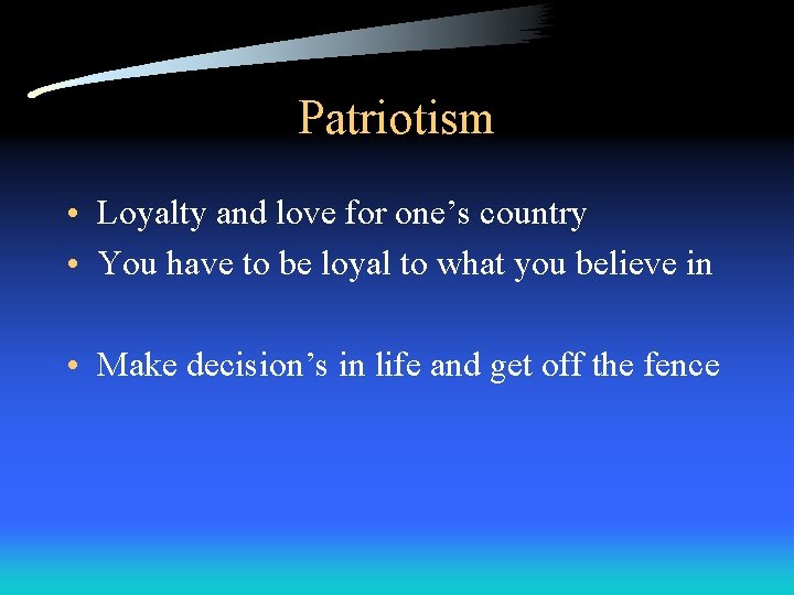 Patriotism • Loyalty and love for one’s country • You have to be loyal Patriotism • Loyalty and love for one’s country • You have to be loyal