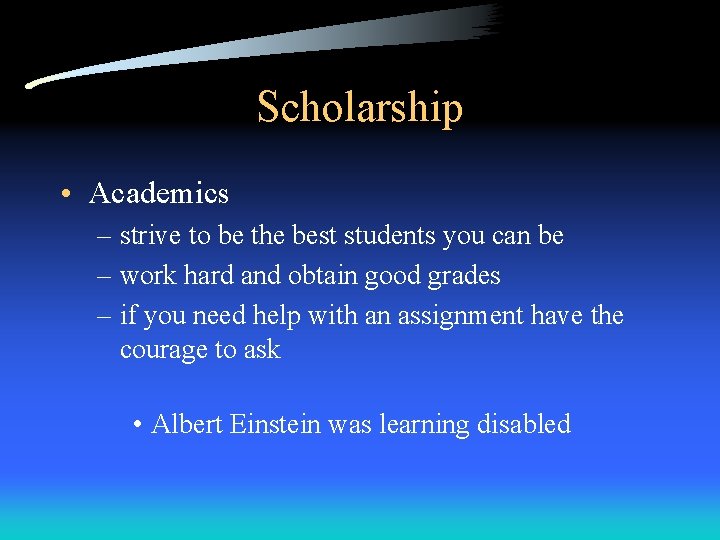 Scholarship • Academics – strive to be the best students you can be – Scholarship • Academics – strive to be the best students you can be –