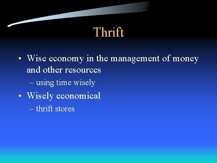 Thrift • Wise economy in the management of money and other resources – using Thrift • Wise economy in the management of money and other resources – using