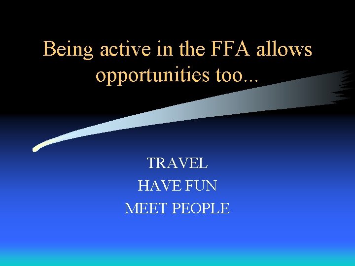 Being active in the FFA allows opportunities too. . . TRAVEL HAVE FUN MEET Being active in the FFA allows opportunities too. . . TRAVEL HAVE FUN MEET