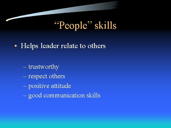 “People” skills • Helps leader relate to others – trustworthy – respect others – “People” skills • Helps leader relate to others – trustworthy – respect others –