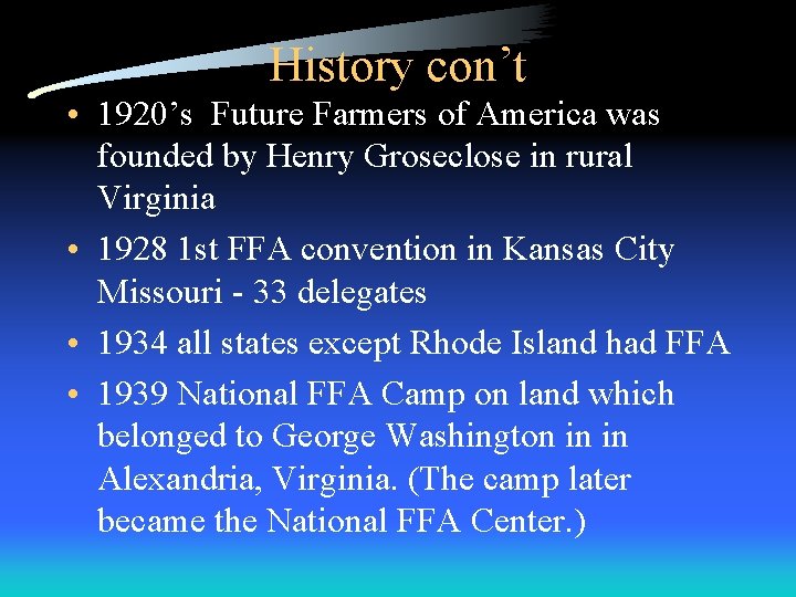History con’t • 1920’s Future Farmers of America was founded by Henry Groseclose in History con’t • 1920’s Future Farmers of America was founded by Henry Groseclose in