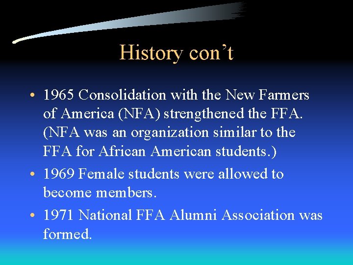 History con’t • 1965 Consolidation with the New Farmers of America (NFA) strengthened the History con’t • 1965 Consolidation with the New Farmers of America (NFA) strengthened the