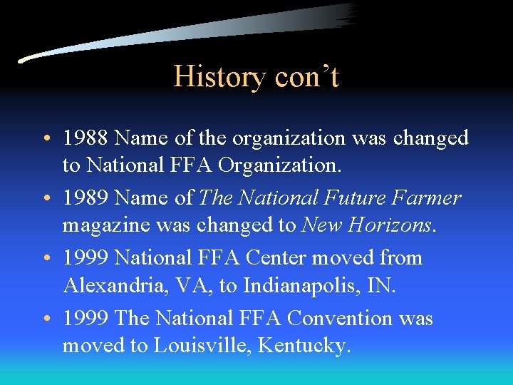 History con’t • 1988 Name of the organization was changed to National FFA Organization. History con’t • 1988 Name of the organization was changed to National FFA Organization.