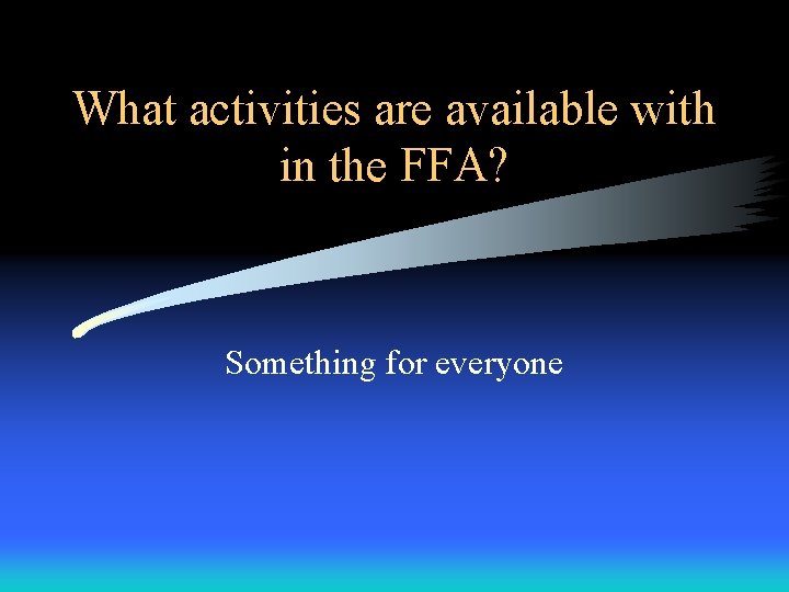 What activities are available with in the FFA? Something for everyone What activities are available with in the FFA? Something for everyone