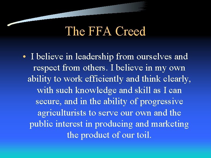 The FFA Creed • I believe in leadership from ourselves and respect from others. The FFA Creed • I believe in leadership from ourselves and respect from others.