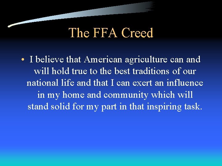 The FFA Creed • I believe that American agriculture can and will hold true The FFA Creed • I believe that American agriculture can and will hold true