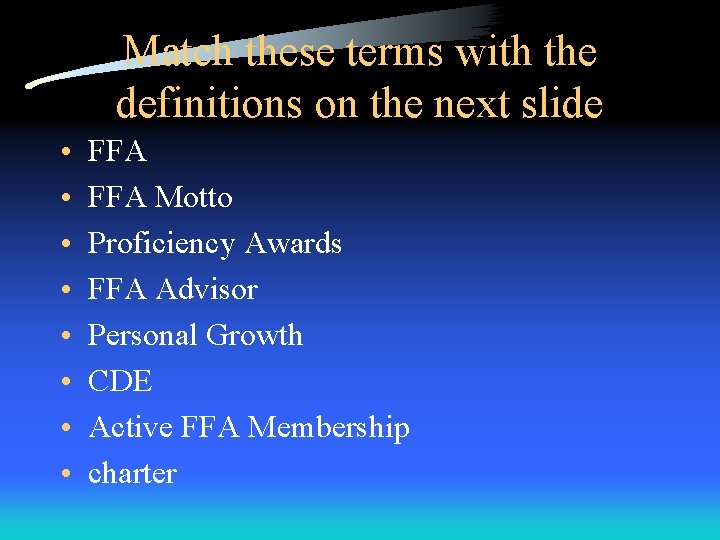 Match these terms with the definitions on the next slide • • FFA Motto Match these terms with the definitions on the next slide • • FFA Motto