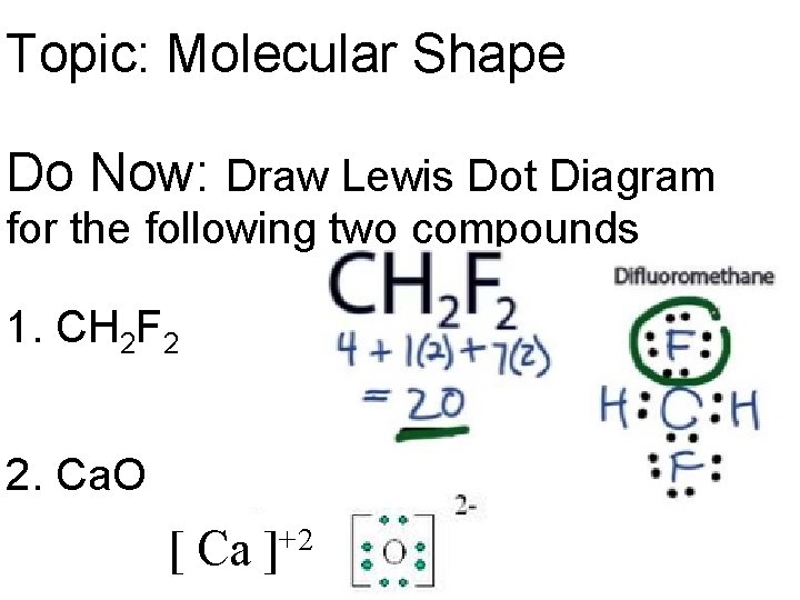 Topic: Molecular Shape Do Now: Draw Lewis Dot Diagram for the following two compounds