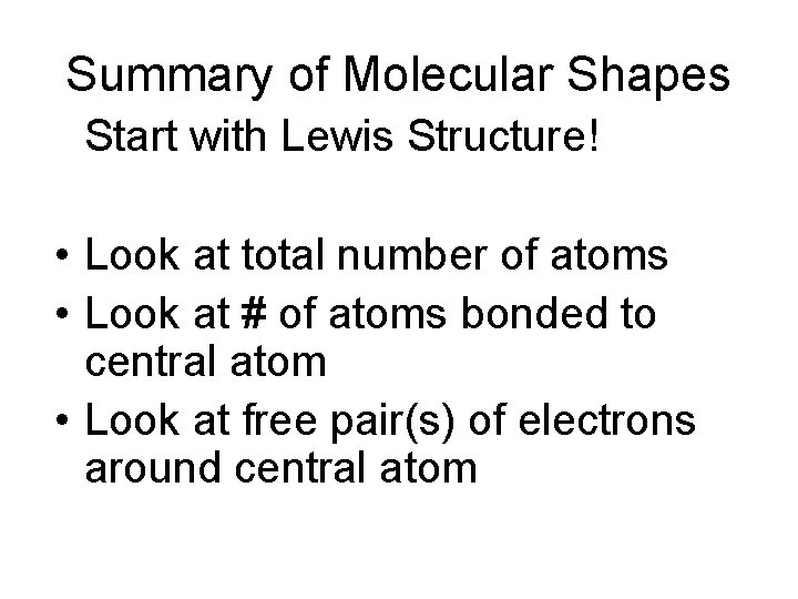 Summary of Molecular Shapes • Start with Lewis Structure! • Look at total number