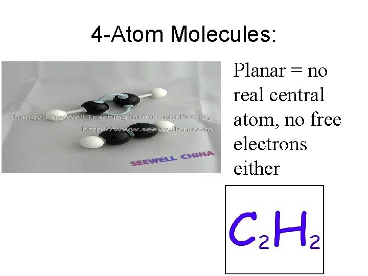 4 -Atom Molecules: Planar = no real central atom, no free electrons either 