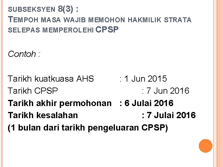 SUBSEKSYEN 8(3) : TEMPOH MASA WAJIB MEMOHON HAKMILIK STRATA SELEPAS MEMPEROLEHI CPSP Contoh : SUBSEKSYEN 8(3) : TEMPOH MASA WAJIB MEMOHON HAKMILIK STRATA SELEPAS MEMPEROLEHI CPSP Contoh :